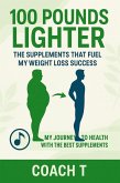 100 lbs Lighter: The Supplements That Fuel My Weight Loss Success (eBook, ePUB) 100 lbs Lighter: The Supplements That Fuel My Weight Loss Success (eBook, ePUB)