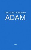 The Story of Prophet Adam (eBook, ePUB) The Story of Prophet Adam (eBook, ePUB)