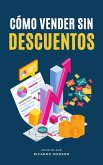 Cómo Vender sin Descuentos (How to Achieve Success, #1) (eBook, ePUB) Cómo Vender sin Descuentos (How to Achieve Success, #1) (eBook, ePUB)
