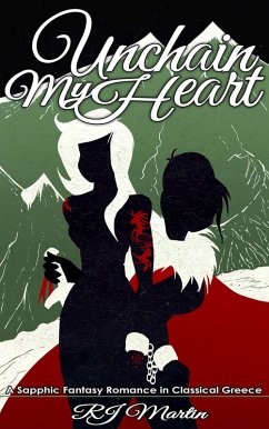 Unchain My Heart: A Sapphic Fantasy Romance in Classical Greece (Bonds of Fate, #1) (eBook, ePUB) - Martin, Rj