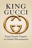 King Gucci: From Family Empire to Global Phenomenon (eBook, ePUB) King Gucci: From Family Empire to Global Phenomenon (eBook, ePUB)