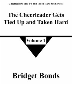 Cover The Cheerleader Gets Tied Up and Taken Hard 1 (Cheerleaders Tied Up and Taken Hard Sex Series 1, #1) (eBook, ePUB)