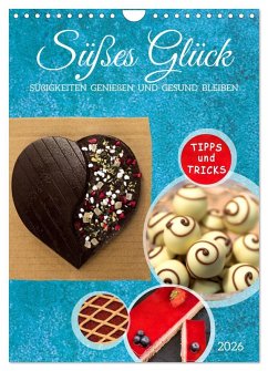 Süßes Glück: Süßigkeiten genießen und gesund bleiben (Wandkalender 2026 DIN A4 hoch), CALVENDO Monatskalender