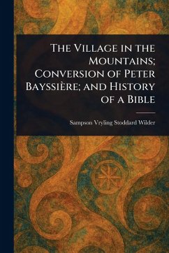Cover The Village in the Mountains; Conversion of Peter Bayssière; and History of a Bible