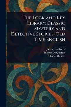 The Lock and Key Library - Hawthorne, Julian; De Quincey, Thomas; Dickens, Charles