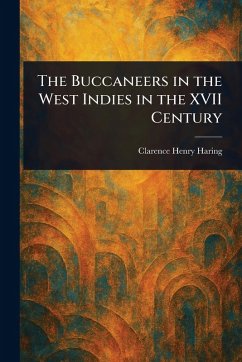 The Buccaneers in the West Indies in the XVII Century - Haring, Clarence Henry