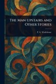 The Man Upstairs and Other Stories The Man Upstairs and Other Stories