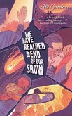 We Have Reached the End of Our Show We Have Reached the End of Our Show