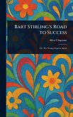 Bart Stirling's Road to Success Bart Stirling's Road to Success