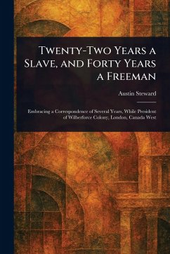 Twenty-Two Years a Slave, and Forty Years a Freeman - Steward, Austin
