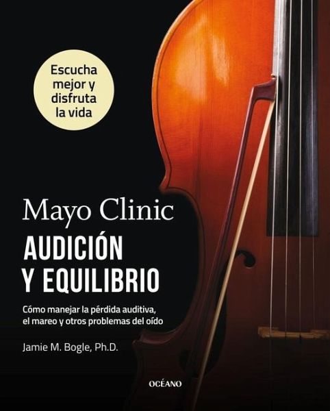 Mayo Clinic. Audición Y Equilibrio / Mayo Clinic. Hearing and Balance