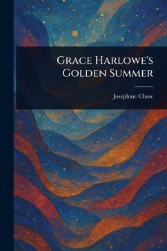 Grace Harlowe's Golden Summer - Chase, Josephine