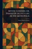 Mystic London; or, Phases of Occult Life in the Metropolis Mystic London; or, Phases of Occult Life in the Metropolis