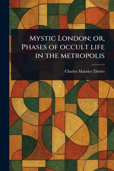 Mystic London; or, Phases of Occult Life in the Metropolis