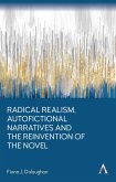 Radical Realism, Autofictional Narratives and the Reinvention of the Novel Radical Realism, Autofictional Narratives and the Reinvention of the Novel