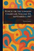 Punch, or the London Charivari, Volume 153, September 5, 1917 Punch, or the London Charivari, Volume 153, September 5, 1917