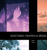 Shattered, Trapped & Awake Shattered, Trapped & Awake