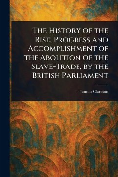 Cover The History of the Rise, Progress and Accomplishment of the Abolition of the Slave-Trade, by the British Parliament