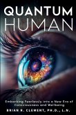 Quantum Human-Embarking Fearlessly Into A New Era Of Consciousness and Wellbeing Quantum Human-Embarking Fearlessly Into A New Era Of Consciousness and Wellbeing