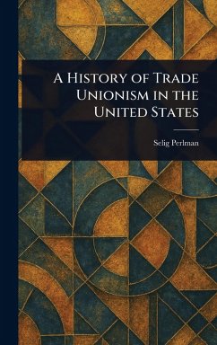 Cover A History of Trade Unionism in the United States