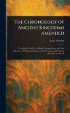 The Chronology of Ancient Kingdoms Amended The Chronology of Ancient Kingdoms Amended