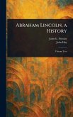 Abraham Lincoln, a History Abraham Lincoln, a History