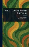 Wild Flowers Worth Knowing Wild Flowers Worth Knowing