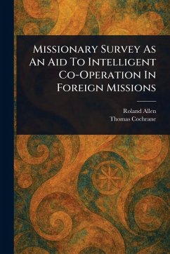 Missionary Survey As An Aid To Intelligent Co-Operation In Foreign Missions - Allen, Roland; Cochrane, Thomas