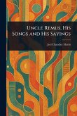 Uncle Remus, His Songs and His Sayings Uncle Remus, His Songs and His Sayings