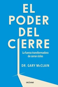 El Poder del Cierre, El. La Fuerza Transformadora de Cerrar Ciclos - McClain, Gary R