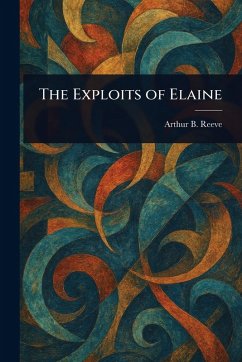 The Exploits of Elaine - Reeve, Arthur B (Arthur Benjamin)