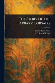 The Story of the Barbary Corsairs The Story of the Barbary Corsairs