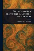 Weymouth New Testament in Modern Speech, Acts Weymouth New Testament in Modern Speech, Acts