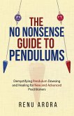 The NO NONSENSE Guide to Pendulums The NO NONSENSE Guide to Pendulums