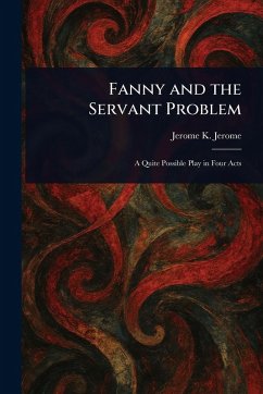 Fanny and the Servant Problem - Jerome, Jerome K (Jerome Klapka)