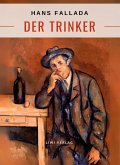 Hans Fallada: Der Trinker. Vollständige Neuausgabe Hans Fallada: Der Trinker. Vollständige Neuausgabe