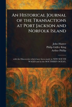 An Historical Journal of the Transactions at Port Jackson and Norfolk Island - Hunter, John; King, Philip Gidley; Phillip, Arthur