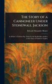 The Story of a Cannoneer Under Stonewall Jackson