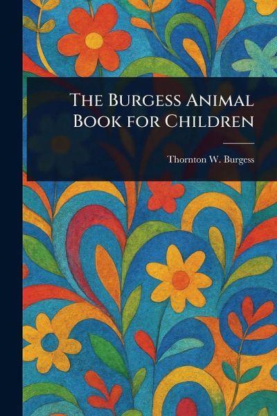 The Burgess Animal Book for Children The Burgess Animal Book for Children