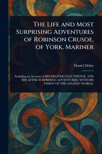 The Life and Most Surprising Adventures of Robinson Crusoe, of York, Mariner