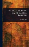 Recollections of Dante Gabriel Rossetti Recollections of Dante Gabriel Rossetti
