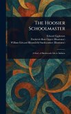 The Hoosier Schoolmaster The Hoosier Schoolmaster