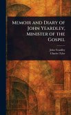 Memoir and Diary of John Yeardley, Minister of the Gospel Memoir and Diary of John Yeardley, Minister of the Gospel