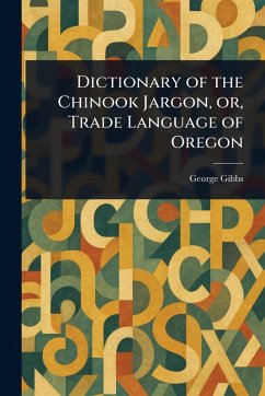 Dictionary of the Chinook Jargon, or, Trade Language of Oregon - Gibbs, George