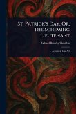 St. Patrick's Day; Or, The Scheming Lieutenant St. Patrick's Day; Or, The Scheming Lieutenant