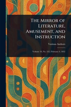The Mirror of Literature, Amusement, and Instruction - Various