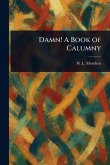 Damn! A Book of Calumny Damn! A Book of Calumny