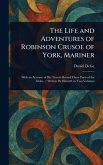 The Life and Adventures of Robinson Crusoe of York, Mariner The Life and Adventures of Robinson Crusoe of York, Mariner