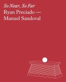 Ryan Preciado & Manuel Sandoval: So Near, So Far Ryan Preciado & Manuel Sandoval: So Near, So Far