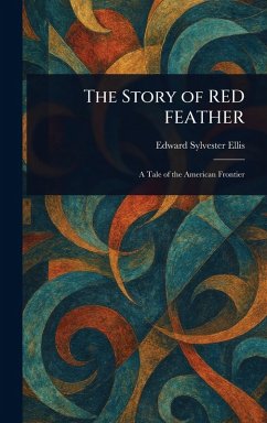 The Story of RED FEATHER - Ellis, Edward Sylvester